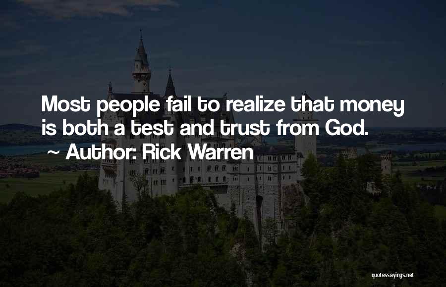 Rick Warren Quotes: Most People Fail To Realize That Money Is Both A Test And Trust From God.