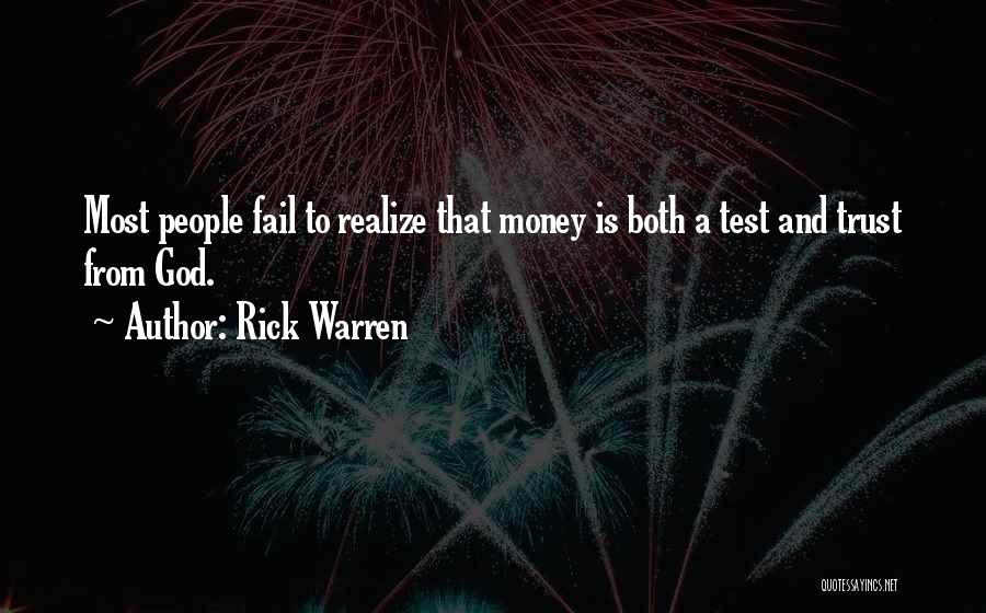 Rick Warren Quotes: Most People Fail To Realize That Money Is Both A Test And Trust From God.
