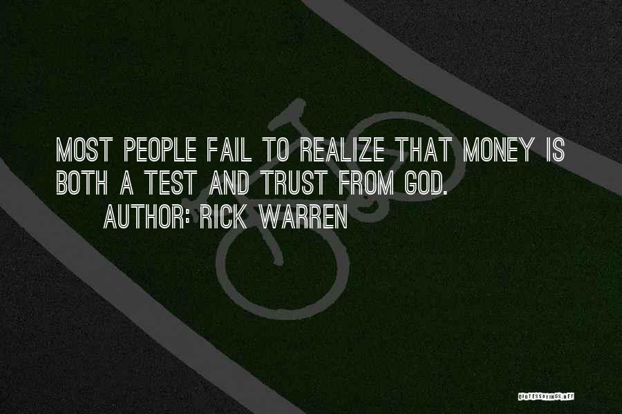 Rick Warren Quotes: Most People Fail To Realize That Money Is Both A Test And Trust From God.