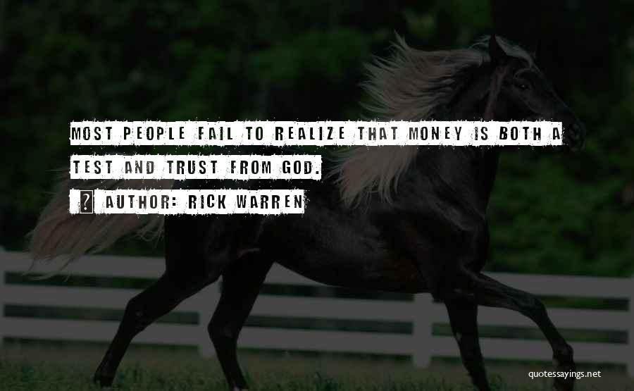 Rick Warren Quotes: Most People Fail To Realize That Money Is Both A Test And Trust From God.
