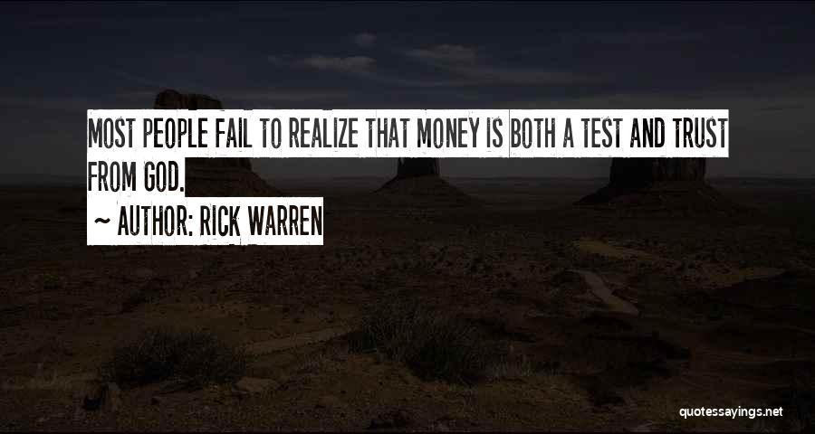 Rick Warren Quotes: Most People Fail To Realize That Money Is Both A Test And Trust From God.