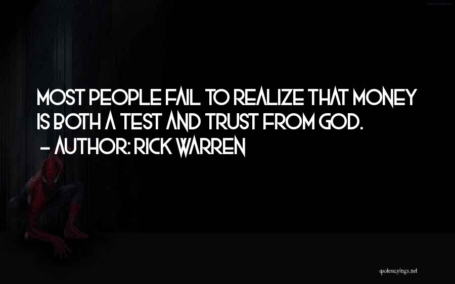 Rick Warren Quotes: Most People Fail To Realize That Money Is Both A Test And Trust From God.
