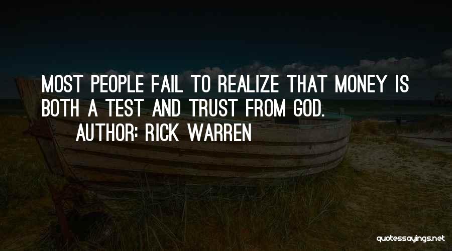 Rick Warren Quotes: Most People Fail To Realize That Money Is Both A Test And Trust From God.