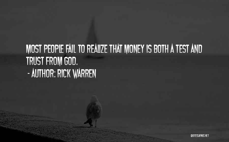 Rick Warren Quotes: Most People Fail To Realize That Money Is Both A Test And Trust From God.