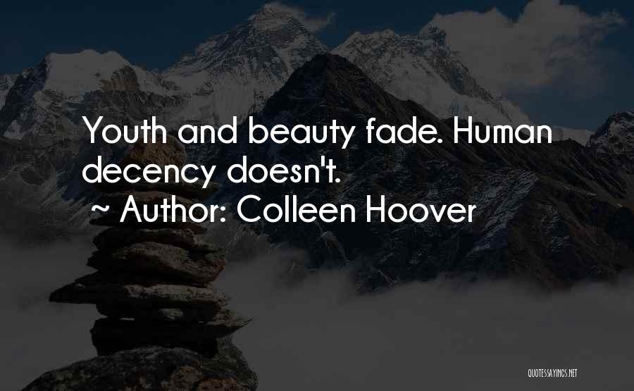 Colleen Hoover Quotes: Youth And Beauty Fade. Human Decency Doesn't.