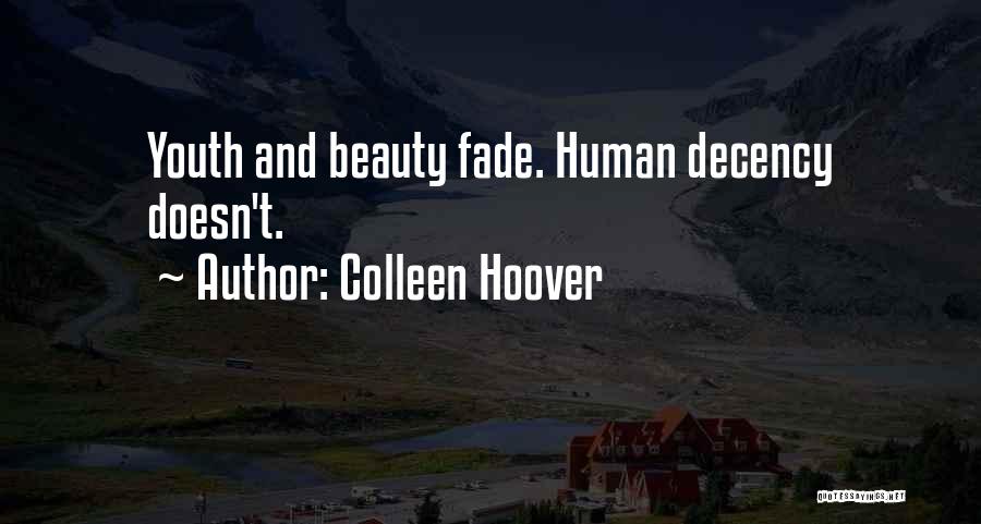 Colleen Hoover Quotes: Youth And Beauty Fade. Human Decency Doesn't.