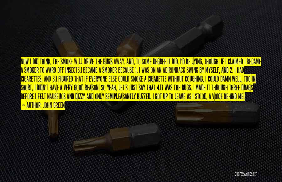 John Green Quotes: Now I Did Think, The Smoke Will Drive The Bugs Away. And, To Some Degree,it Did. I'd Be Lying, Though,