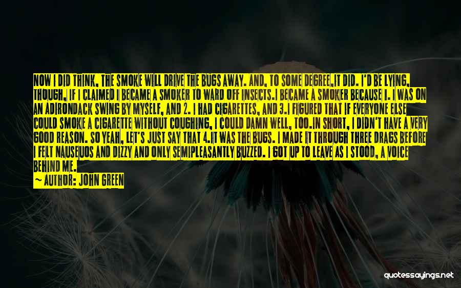 John Green Quotes: Now I Did Think, The Smoke Will Drive The Bugs Away. And, To Some Degree,it Did. I'd Be Lying, Though,