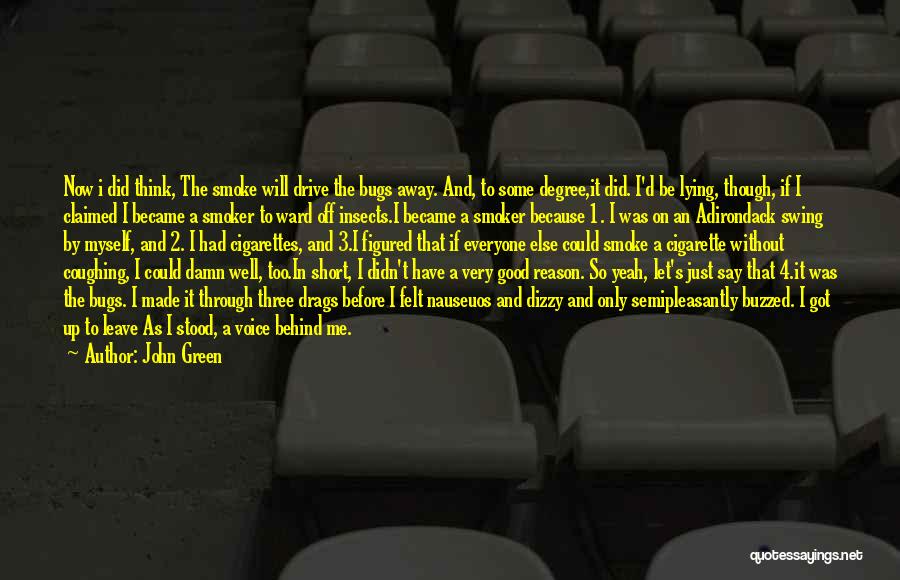 John Green Quotes: Now I Did Think, The Smoke Will Drive The Bugs Away. And, To Some Degree,it Did. I'd Be Lying, Though,