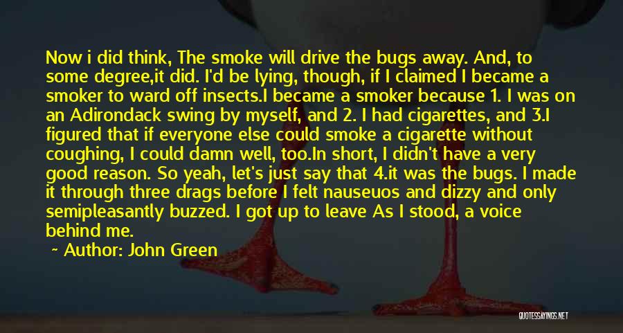 John Green Quotes: Now I Did Think, The Smoke Will Drive The Bugs Away. And, To Some Degree,it Did. I'd Be Lying, Though,