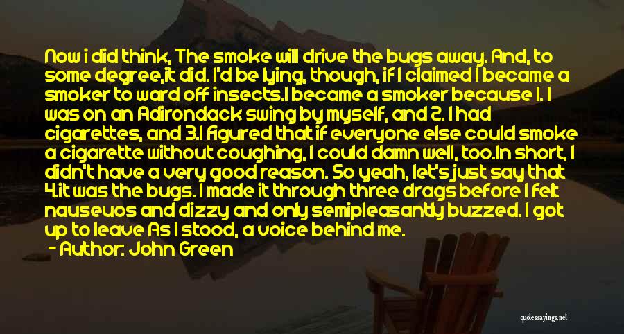John Green Quotes: Now I Did Think, The Smoke Will Drive The Bugs Away. And, To Some Degree,it Did. I'd Be Lying, Though,