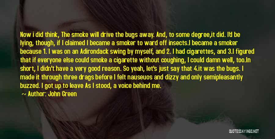 John Green Quotes: Now I Did Think, The Smoke Will Drive The Bugs Away. And, To Some Degree,it Did. I'd Be Lying, Though,