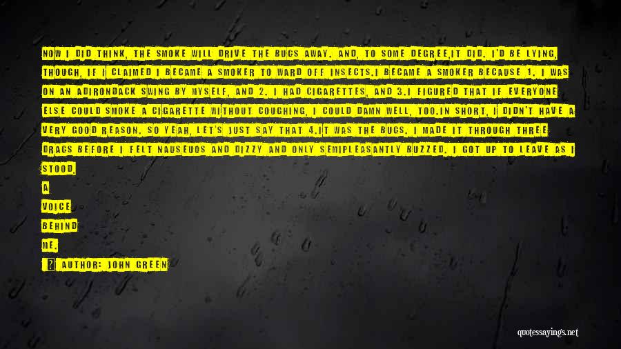 John Green Quotes: Now I Did Think, The Smoke Will Drive The Bugs Away. And, To Some Degree,it Did. I'd Be Lying, Though,
