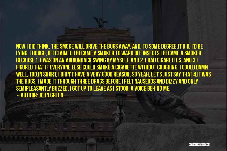 John Green Quotes: Now I Did Think, The Smoke Will Drive The Bugs Away. And, To Some Degree,it Did. I'd Be Lying, Though,