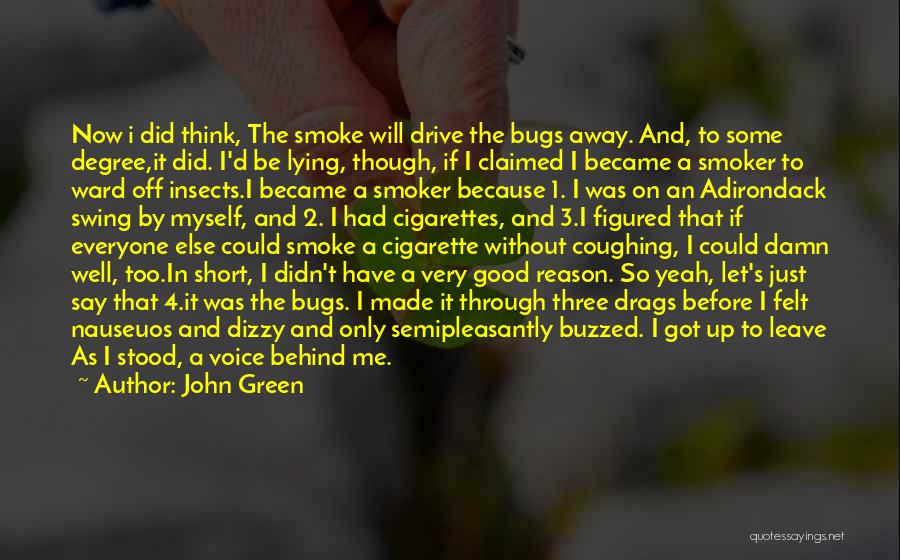 John Green Quotes: Now I Did Think, The Smoke Will Drive The Bugs Away. And, To Some Degree,it Did. I'd Be Lying, Though,