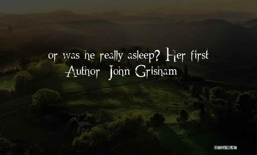 John Grisham Quotes: Or Was He Really Asleep? Her First
