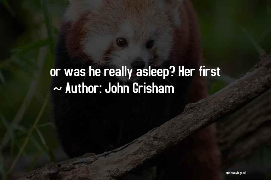John Grisham Quotes: Or Was He Really Asleep? Her First
