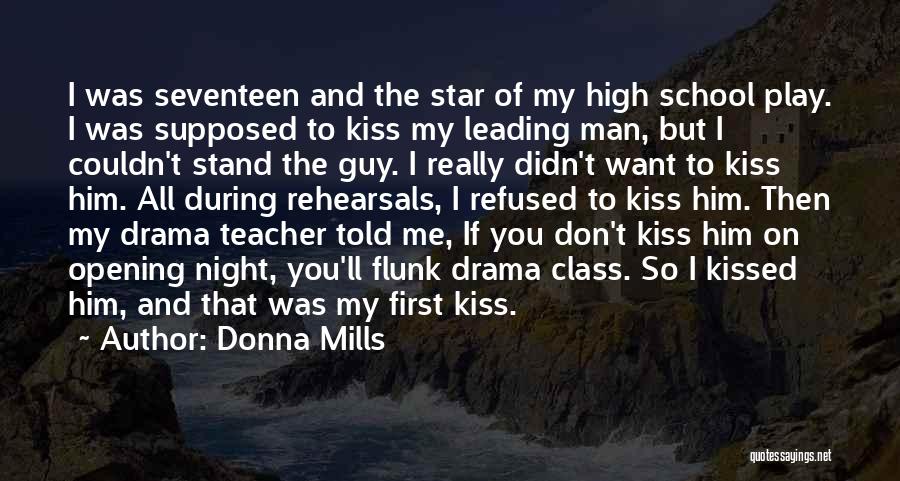 Donna Mills Quotes: I Was Seventeen And The Star Of My High School Play. I Was Supposed To Kiss My Leading Man, But
