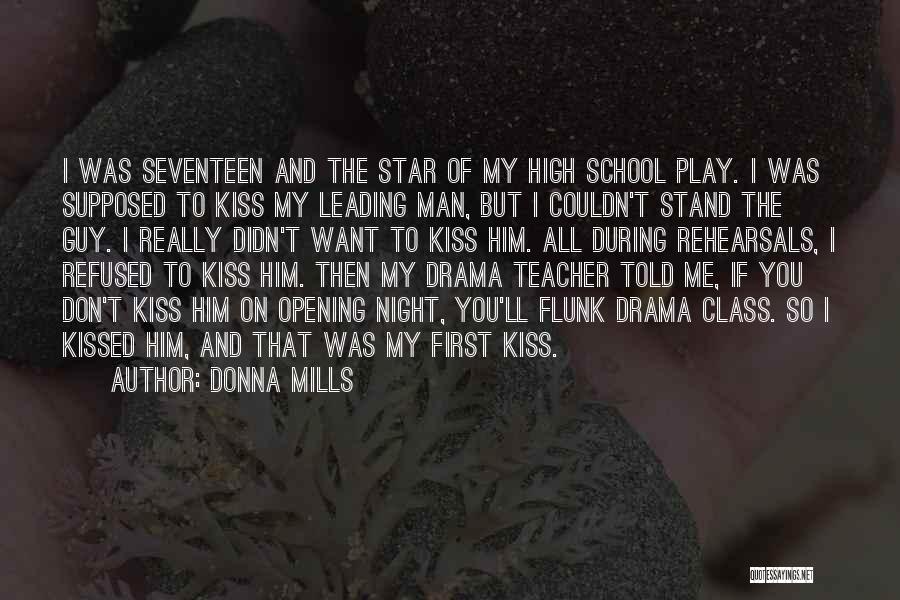 Donna Mills Quotes: I Was Seventeen And The Star Of My High School Play. I Was Supposed To Kiss My Leading Man, But