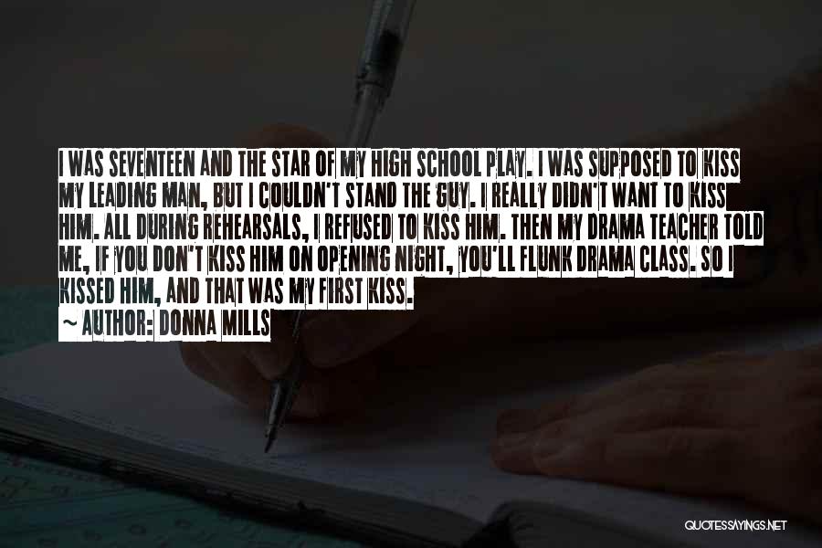 Donna Mills Quotes: I Was Seventeen And The Star Of My High School Play. I Was Supposed To Kiss My Leading Man, But