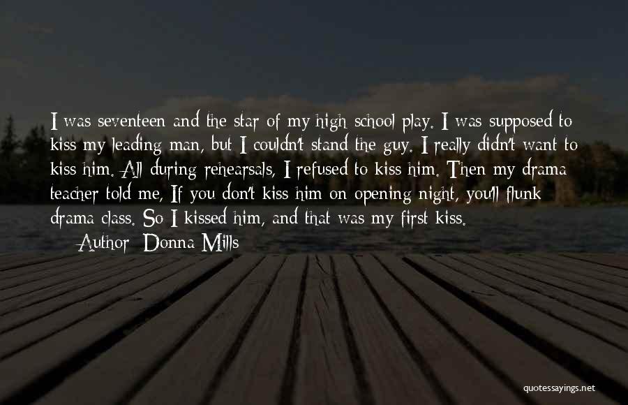 Donna Mills Quotes: I Was Seventeen And The Star Of My High School Play. I Was Supposed To Kiss My Leading Man, But