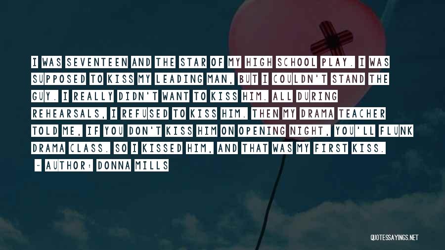 Donna Mills Quotes: I Was Seventeen And The Star Of My High School Play. I Was Supposed To Kiss My Leading Man, But