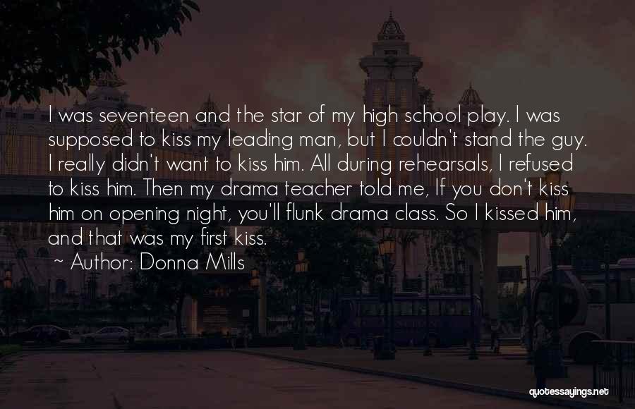 Donna Mills Quotes: I Was Seventeen And The Star Of My High School Play. I Was Supposed To Kiss My Leading Man, But