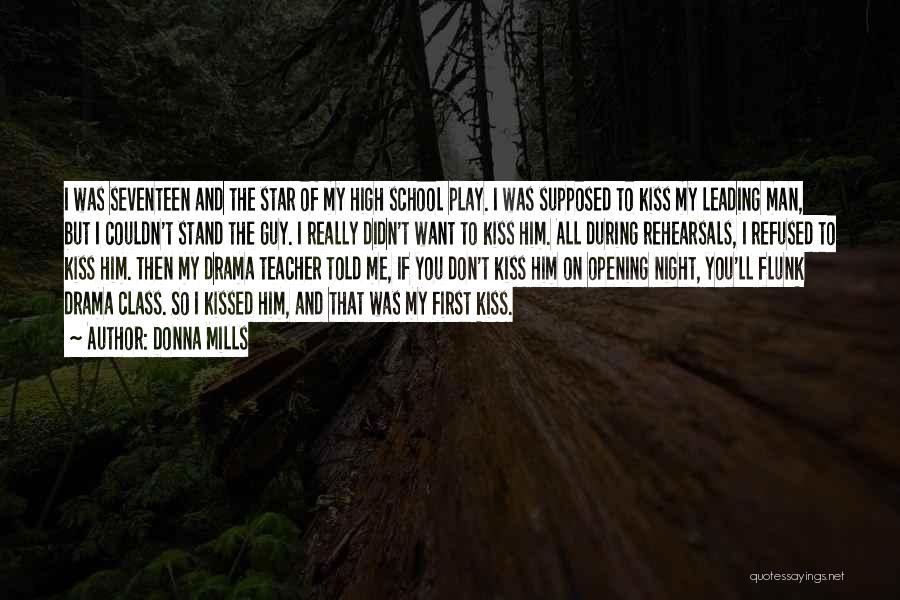 Donna Mills Quotes: I Was Seventeen And The Star Of My High School Play. I Was Supposed To Kiss My Leading Man, But