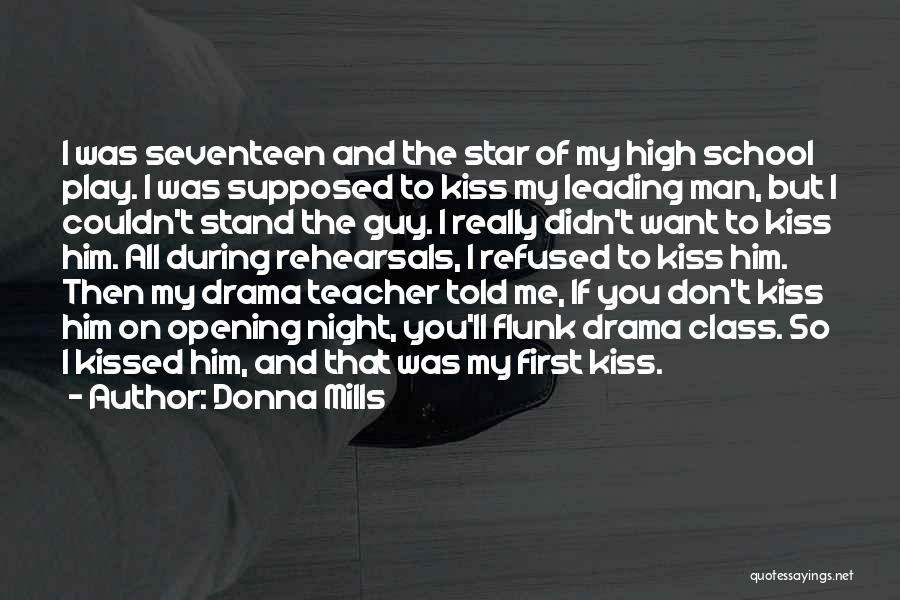 Donna Mills Quotes: I Was Seventeen And The Star Of My High School Play. I Was Supposed To Kiss My Leading Man, But
