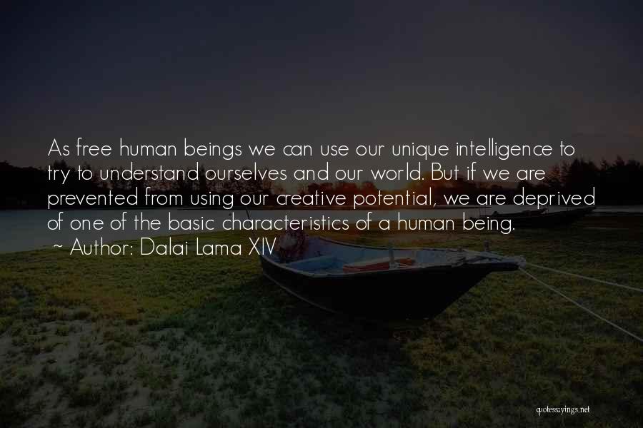 Dalai Lama XIV Quotes: As Free Human Beings We Can Use Our Unique Intelligence To Try To Understand Ourselves And Our World. But If