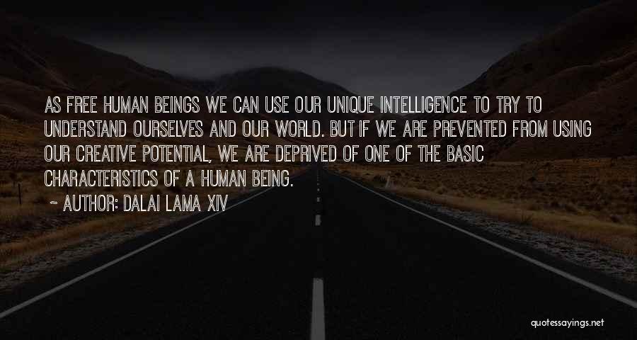 Dalai Lama XIV Quotes: As Free Human Beings We Can Use Our Unique Intelligence To Try To Understand Ourselves And Our World. But If