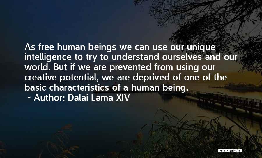Dalai Lama XIV Quotes: As Free Human Beings We Can Use Our Unique Intelligence To Try To Understand Ourselves And Our World. But If