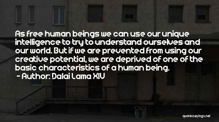 Dalai Lama XIV Quotes: As Free Human Beings We Can Use Our Unique Intelligence To Try To Understand Ourselves And Our World. But If