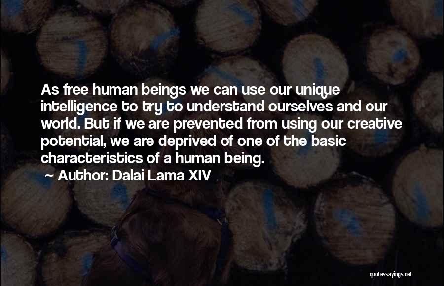Dalai Lama XIV Quotes: As Free Human Beings We Can Use Our Unique Intelligence To Try To Understand Ourselves And Our World. But If