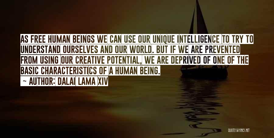 Dalai Lama XIV Quotes: As Free Human Beings We Can Use Our Unique Intelligence To Try To Understand Ourselves And Our World. But If