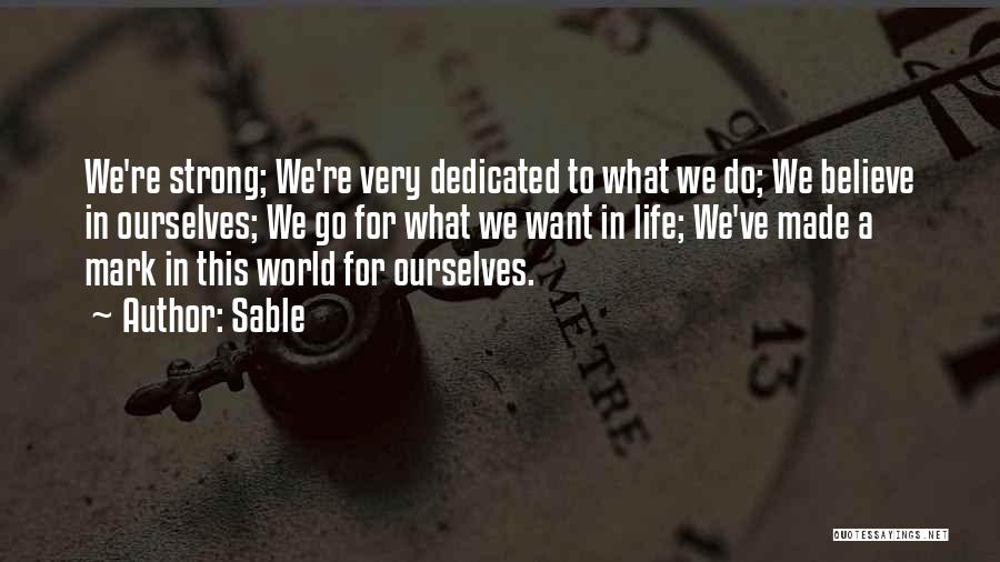Sable Quotes: We're Strong; We're Very Dedicated To What We Do; We Believe In Ourselves; We Go For What We Want In
