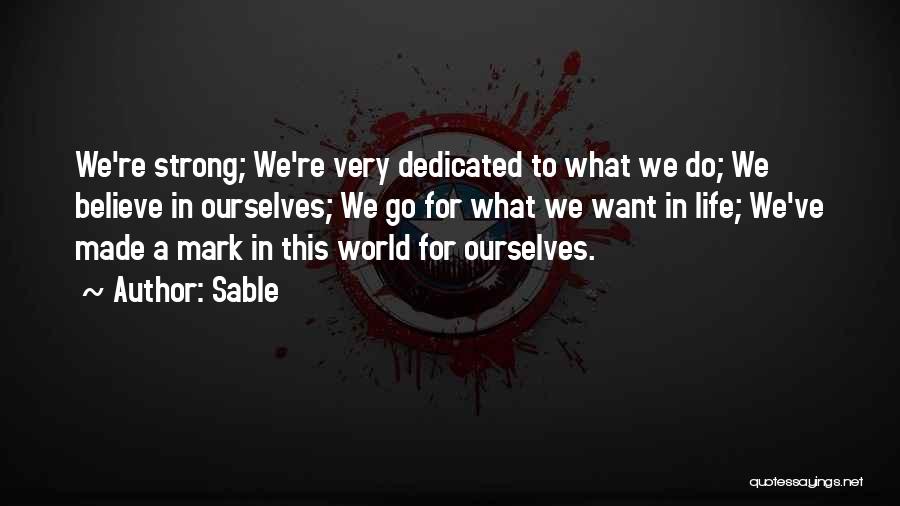 Sable Quotes: We're Strong; We're Very Dedicated To What We Do; We Believe In Ourselves; We Go For What We Want In