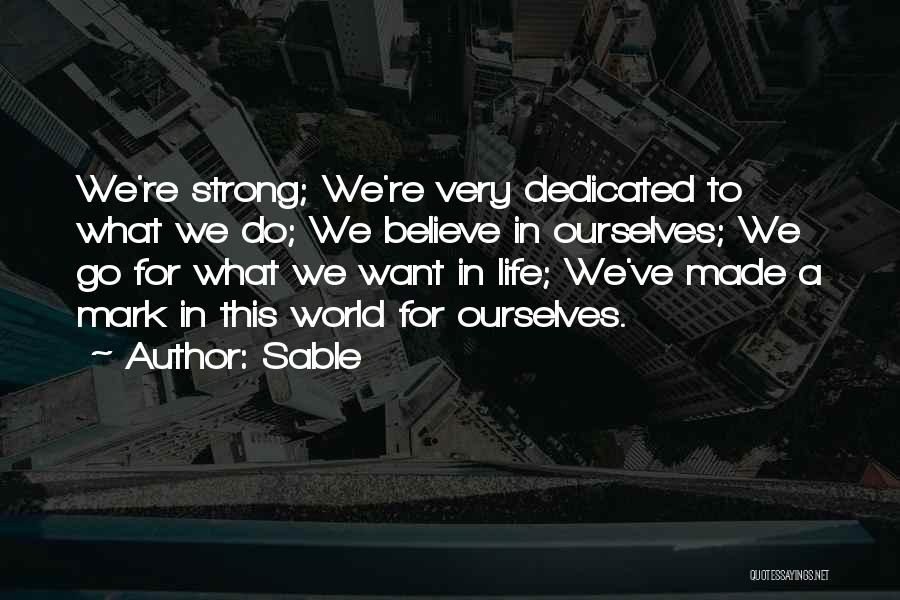 Sable Quotes: We're Strong; We're Very Dedicated To What We Do; We Believe In Ourselves; We Go For What We Want In
