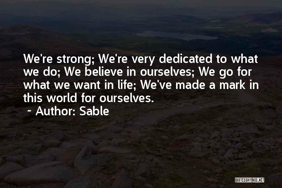 Sable Quotes: We're Strong; We're Very Dedicated To What We Do; We Believe In Ourselves; We Go For What We Want In