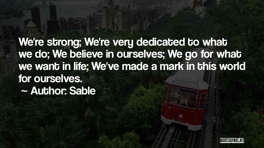 Sable Quotes: We're Strong; We're Very Dedicated To What We Do; We Believe In Ourselves; We Go For What We Want In