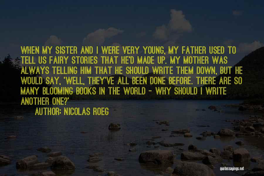 Nicolas Roeg Quotes: When My Sister And I Were Very Young, My Father Used To Tell Us Fairy Stories That He'd Made Up.