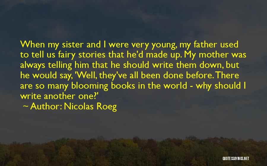 Nicolas Roeg Quotes: When My Sister And I Were Very Young, My Father Used To Tell Us Fairy Stories That He'd Made Up.