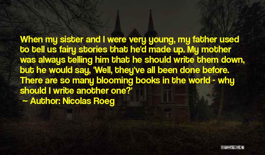 Nicolas Roeg Quotes: When My Sister And I Were Very Young, My Father Used To Tell Us Fairy Stories That He'd Made Up.