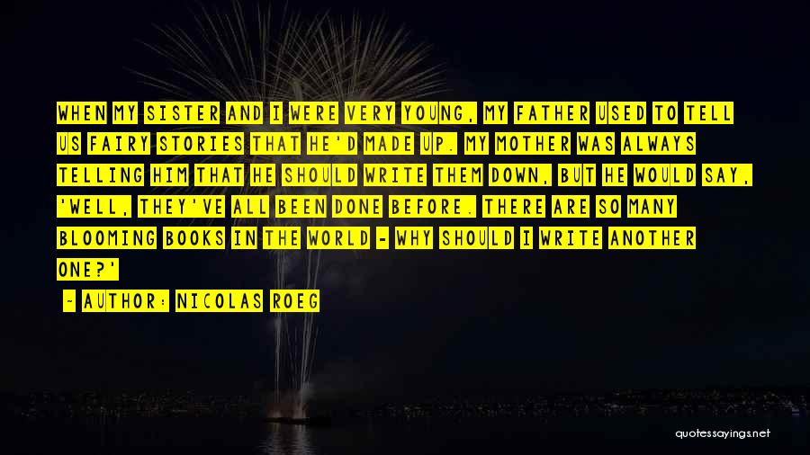 Nicolas Roeg Quotes: When My Sister And I Were Very Young, My Father Used To Tell Us Fairy Stories That He'd Made Up.