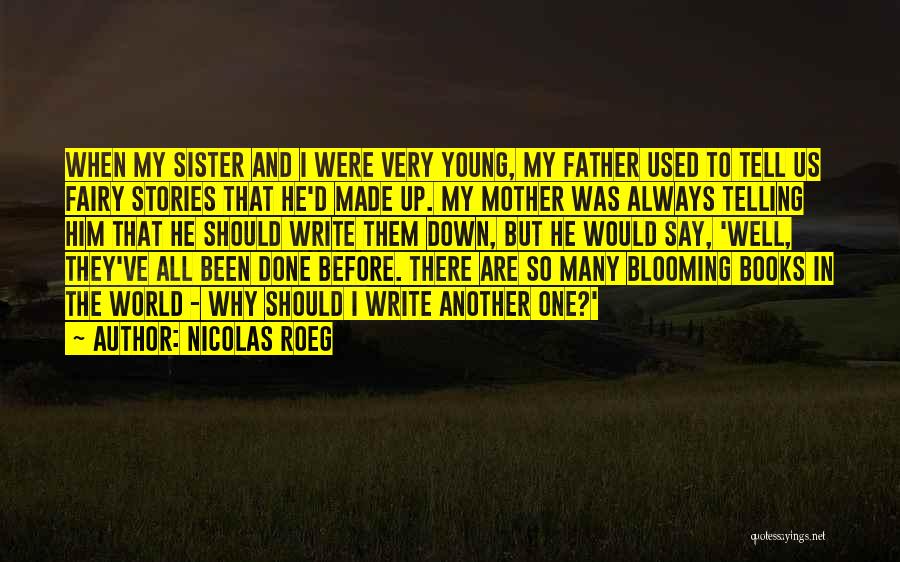 Nicolas Roeg Quotes: When My Sister And I Were Very Young, My Father Used To Tell Us Fairy Stories That He'd Made Up.