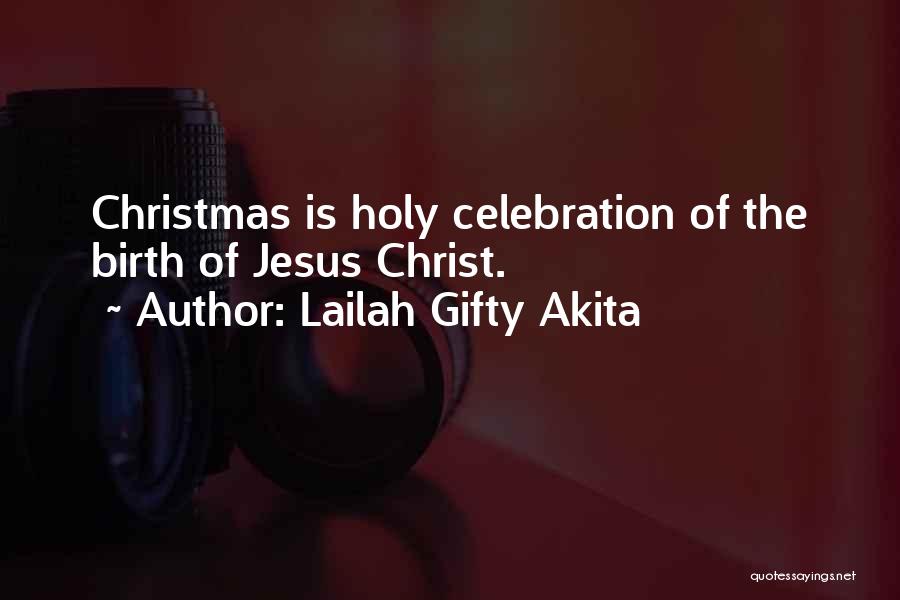 Lailah Gifty Akita Quotes: Christmas Is Holy Celebration Of The Birth Of Jesus Christ.