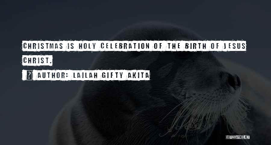 Lailah Gifty Akita Quotes: Christmas Is Holy Celebration Of The Birth Of Jesus Christ.