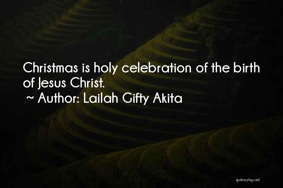 Lailah Gifty Akita Quotes: Christmas Is Holy Celebration Of The Birth Of Jesus Christ.