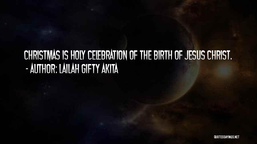 Lailah Gifty Akita Quotes: Christmas Is Holy Celebration Of The Birth Of Jesus Christ.