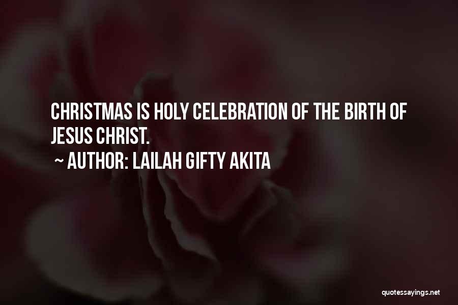 Lailah Gifty Akita Quotes: Christmas Is Holy Celebration Of The Birth Of Jesus Christ.